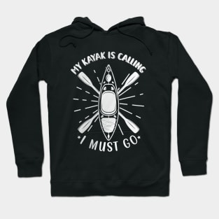 My kayak is calling I must go Hoodie